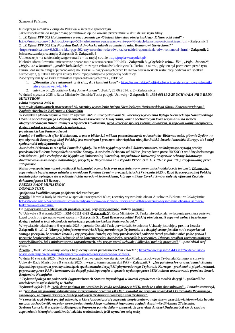 2025.01.22 E-mail Zbigniewa Kękusia do przedstawicieli opinii publicznej w sprawach: prożydowskiej Radzie Ministrów RP; Uchwały Rady Ministrów z 9 stycznia  D. Tuska w sprawie uroczystości 80-tej rocznicy wyzwolenia obozu Auschwitz-Birkenau w Oświęcimiu i „wyższości” D. Tuska nad prawem oraz prezydentem A. Kwaśniewskim i premierem  J. Buzkiem; zasadności postawienia  D. Tuska i członków jego Rady Ministrów przed Trybunałem Stanu za naruszenie Konstytucji RP, a D. Tuska przed sądem; „holokaustowym przeszacowaniu”, tj. zmniejszeniu o 2,9 mln liczby ofiar Auschwitz-Birkenau i pozostawieniu bez  zmiany liczby – 6 milionów –  ofiar Holokaustu; wniosku do prezesa IPN dr. Karola Nawrockiego; liczby żydów w Polsce; nienawiści żydów do Polaków; adw. Romana Giertycha –  lekceważącego zwyczajnych ludzi obrońcy Tusków.