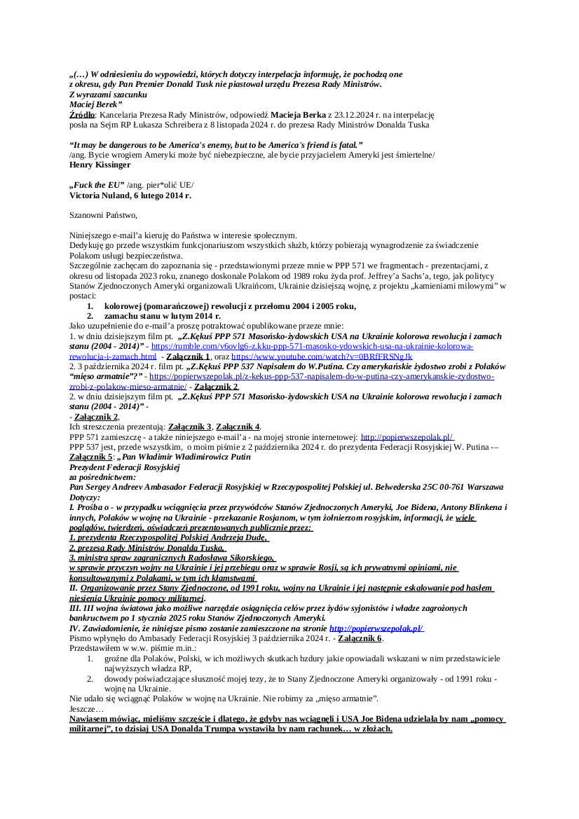 2025.02.25 E-mail Zbigniewa Kękusia do przedstawicieli opinii publicznej w sprawach: uczestnictwa Stanów Zjednoczonych Ameryki w tzw. kolorowej (pomarańczowej) rewolucji (2004 – 2005) oraz w zamachu stanu mającym na celu obalenie prezydenta Ukrainy (luty 2014 r.); możliwych przyczyn zmiany celów polityki zagranicznej USA wobec Ukrainy po objęciu władzy przez Donalda Trumpa, mogącymi mieć związek z nagraniami rosyjskich służb, o których D. Tusk powiedział publicznie 17.03.2023 r. : „„Trump, jego zależność od rosyjskich służb dzisiaj już nie podlega dyskusji. To nie jest moje przypuszczenie. To jest efekt dochodzenia amerykańskich służb. Nie wykluczają amerykańskie służby, że Trump został wręcz zwerbowany przez rosyjskie służby trzydzieści lat temu . Jego pobyty w Moskwie, jego dziwne interesy, cały świat huczał od dwuznacznych nagrań Trumpa z kobietami nagrane przez rosyjskie służby et cetera et cetera” ; głupocie, tchórzostwie i cwaniactwie D. Tuska.
