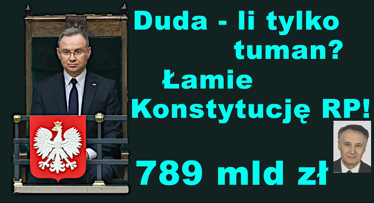 Z.Kękuś PPP 590 A.Duda łamie Konstytucję RP, „lobbuje” dla dostawców broni. Tuman? 789 mld zł