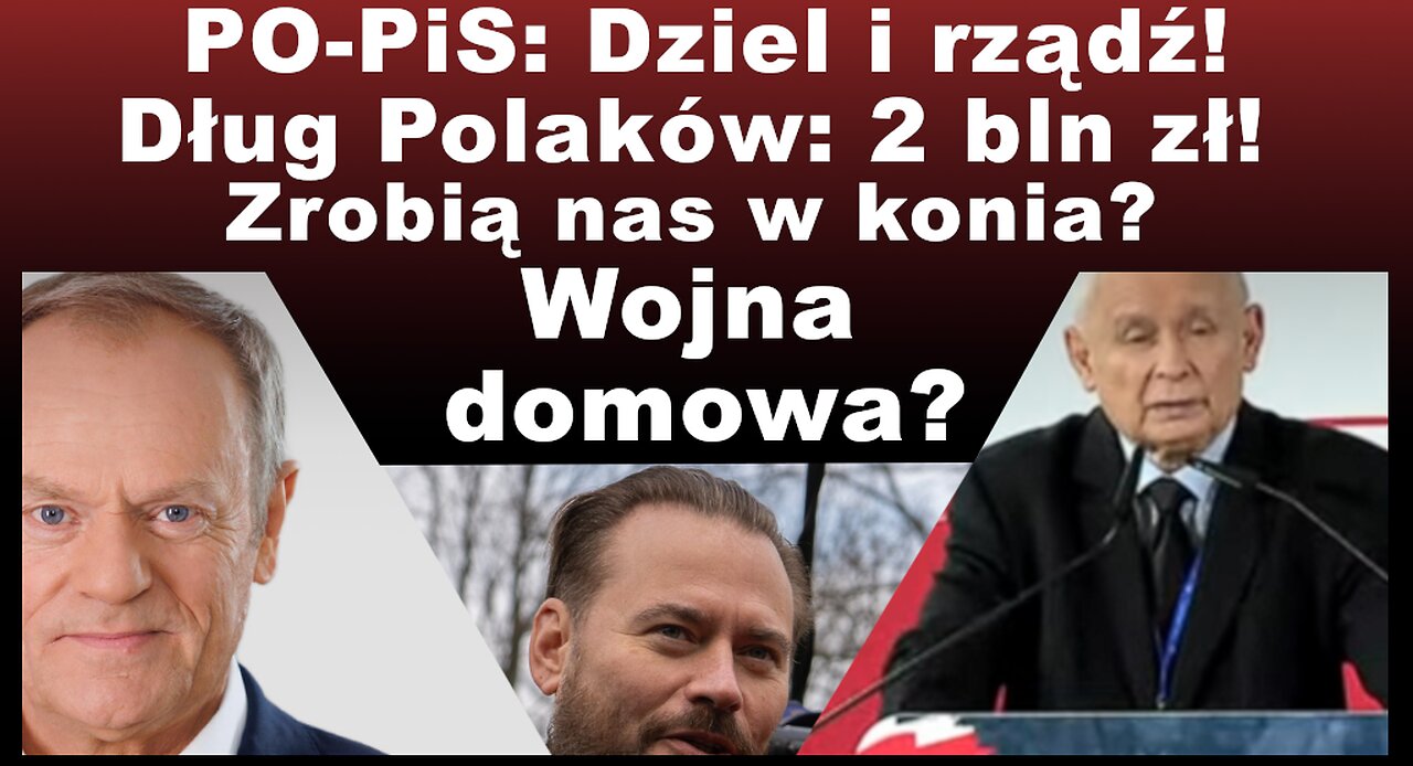 Z.Kękuś PPP 604 PO-PiS’u: dziel i rządź! Polaków 2 bln zł długu. Zmowa – wojna domowa? Propaganda