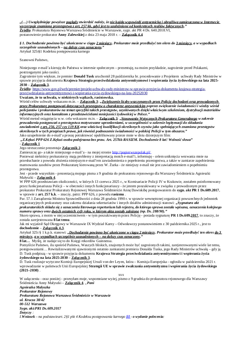 2025.12.11. E-mail Zbigniewa Kękusia do przedstawicieli opinii publicznej w sprawie pisma skierowanego do prokuratora rejonowego dla Warszawy Śródmieścia Agnieszki Małyszki w sprawie dochodzenia prowadzonego od 2017 roku (8 lat), z uczestnictwem Z. Kękusia jako pozbawiona praw osoba podejrzana, w sprawie o popełnieniu przestępstwa z art.  257 Kodeksu karnego: „Kto publicznie znieważa grupę ludności albo poszczególną osobę z powodu jej przynależności narodowej, etnicznej, rasowej, wyznaniowej albo z powodu jej bezwyznaniowości lub z takich powodów narusza nietykalność cielesną innej osoby, podlega karze pozbawienia wolności do lat 3.” – rasizm.