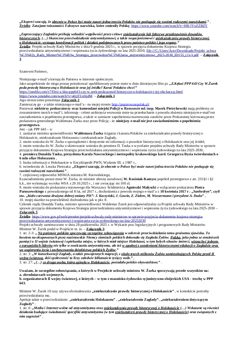 2026.04.28 E-mail Zbigniewa Kękusia do przedstawicieli opinii publicznej w sprawach: zamiaru ministra W. Żurka ścigania i karania Polaków za zniekształcanie prawdy historycznej o Holokauście; wniosku do W. Żurka o doręczenie informacji o prawdzie historycznej o Holokauście; częściowej odpowiedzi MSWiA ministra M. Kierwińsiego; zawiadomieniu W. Żurka o popełnieniu przez ministra W. Kosiniaka-Kamysza przestępstwa z art. 231§1 i §2 k.k., przez nie wykonanie wyroku WSA z 29.10.2025 r., tj. nie zwrócenie kwoty 100 zł; wniosku do prokuratora rejonowego dla Warszawy Śródmieścia Agnieszki Małyszki o wyłączenie prokuratora Piotra Paruszewskiego z dochodzenia prowadzonego od 8 lat z powodu e-mail’a Z. Kękusia z 10 kwietnia 2017 r. pt.: „Sanhedryn”, czyli tzw. „biało-czerwona drużyna dobrej zmiany PiS”: J. Kaczyński, J. Gowin, Z. Ziobro, M. Wassermann i prezydent A. Duda” i skardze na przewlekłość tego dochodzenia.